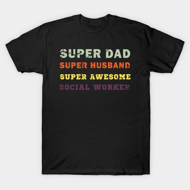 Super dad Super husband super awesome social worker T-Shirt by Flipodesigner